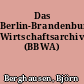 Das Berlin-Brandenburgische Wirtschaftsarchiv (BBWA)