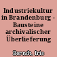 Industriekultur in Brandenburg - Bausteine archivalischer Überlieferung