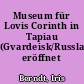 Museum für Lovis Corinth in Tapiau (Gvardeisk/Russland) eröffnet