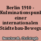 Berlin 1910 - Kulminationspunkt einer internationalen Städtebau-Bewegung