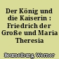 Der König und die Kaiserin : Friedrich der Große und Maria Theresia