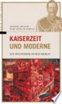 Kaiserzeit und Moderne : ein Wegweiser durch Berlin