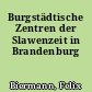 Burgstädtische Zentren der Slawenzeit in Brandenburg