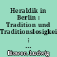 Heraldik in Berlin : Tradition und Traditionslosigkeit ; einige ausgewählte Beispiele