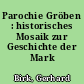 Parochie Gröben : historisches Mosaik zur Geschichte der Mark Brandenburg