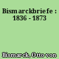 Bismarckbriefe : 1836 - 1873