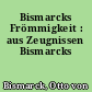 Bismarcks Frömmigkeit : aus Zeugnissen Bismarcks
