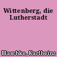 Wittenberg, die Lutherstadt