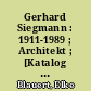 Gerhard Siegmann : 1911-1989 ; Architekt ; [Katalog zur Ausstellung ...]