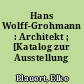 Hans Wolff-Grohmann : Architekt ; [Katalog zur Ausstellung ...]