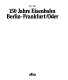 150 Jahre Eisenbahn Berlin - Frankfurt/Oder