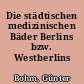 Die städtischen medizinischen Bäder Berlins bzw. Westberlins