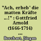 "Ach, erheb' die matten Kräfte ...!" : Gottfried Arnold (1666-1714) - Theologe, Historiker, Dichter