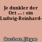 Je dunkler der Ort ... : ein Ludwig-Reinhard-Roman
