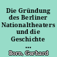 Die Gründung des Berliner Nationaltheaters und die Geschichte seines Personals, seines Spielplans und seiner Verwaltung bis zu Doebbelins Abgang (1786-1789)