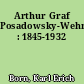Arthur Graf Posadowsky-Wehner : 1845-1932
