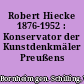 Robert Hiecke 1876-1952 : Konservator der Kunstdenkmäler Preußens