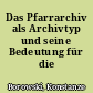 Das Pfarrarchiv als Archivtyp und seine Bedeutung für die Forschung