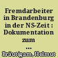Fremdarbeiter in Brandenburg in der NS-Zeit : Dokumentation zum "Ausländereinsatz" im früheren Regierungsbezirk Potsdam ; 1939 bis 1945