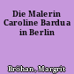 Die Malerin Caroline Bardua in Berlin