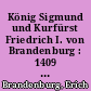 König Sigmund und Kurfürst Friedrich I. von Brandenburg : 1409 - 1426