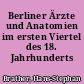 Berliner Ärzte und Anatomien im ersten Viertel des 18. Jahrhunderts