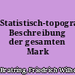 Statistisch-topographische Beschreibung der gesamten Mark Brandenburg