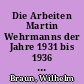 Die Arbeiten Martin Wehrmanns der Jahre 1931 bis 1936 in zeitlicher Folge