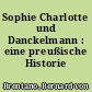 Sophie Charlotte und Danckelmann : eine preußische Historie