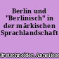 Berlin und "Berlinisch" in der märkischen Sprachlandschaft