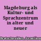 Magdeburg als Kultur- und Sprachzentrum in alter und neuer Zeit