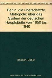 Berlin : die überschätzte Metropole ; über das System der deutschen Hauptstädte von 1850 bis 1940