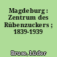Magdeburg : Zentrum des Rübenzuckers ; 1839-1939