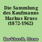 Die Sammlung des Kaufmanns Markus Kruss (1872-1962)