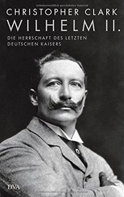 Wilhelm II. : die Herrschaft des letzten deutschen Kaisers