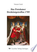 Das Potsdamer Dreikönigstreffen 1709 : Möglichkeiten und Grenzen höfisch-dynastischer Selbstdarstellung in Brandenburg-Preußen