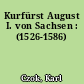 Kurfürst August I. von Sachsen : (1526-1586)