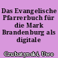 Das Evangelische Pfarrerbuch für die Mark Brandenburg als digitale Ausgabe