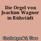 Die Orgel von Joachim Wagner in Rühstädt