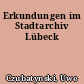 Erkundungen im Stadtarchiv Lübeck