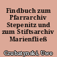 Findbuch zum Pfarrarchiv Stepenitz und zum Stiftsarchiv Marienfließ
