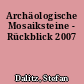 Archäologische Mosaiksteine - Rückblick 2007