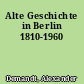 Alte Geschichte in Berlin 1810-1960