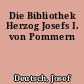 Die Bibliothek Herzog Josefs I. von Pommern