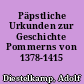 Päpstliche Urkunden zur Geschichte Pommerns von 1378-1415