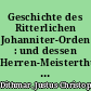 Geschichte des Ritterlichen Johanniter-Orden : und dessen Herren-Meisterthums in der Marck, Sachsen, Pommern und Wendland ...