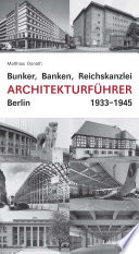 Bunker, Banken, Reichskanzlei : Architekturführer Berlin 1933-1945