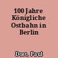 100 Jahre Königliche Ostbahn in Berlin