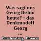 Was sagt uns Georg Dehio heute? : das Denkmodell Georg Dehios und die heutige Praxis der Denkmalpflege im Land Brandenburg
