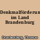 Denkmalförderung im Land Brandenburg
